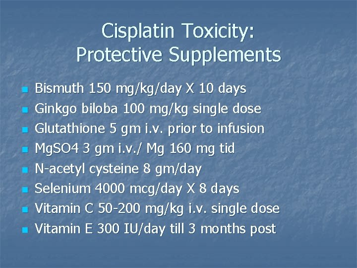 Cisplatin Toxicity: Protective Supplements n n n n Bismuth 150 mg/kg/day X 10 days