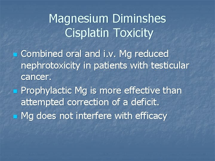 Magnesium Diminshes Cisplatin Toxicity n n n Combined oral and i. v. Mg reduced