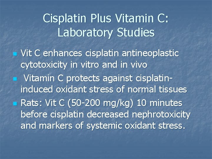 Cisplatin Plus Vitamin C: Laboratory Studies n n n Vit C enhances cisplatin antineoplastic