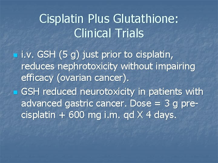 Cisplatin Plus Glutathione: Clinical Trials n n i. v. GSH (5 g) just prior