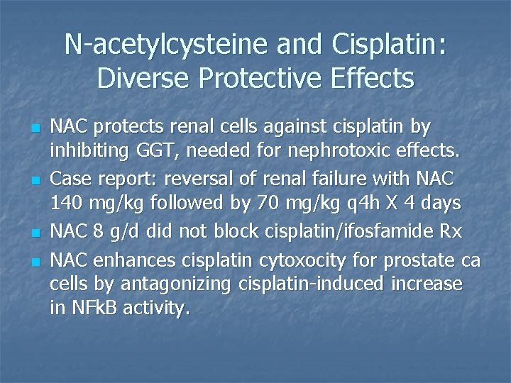 N-acetylcysteine and Cisplatin: Diverse Protective Effects n n NAC protects renal cells against cisplatin