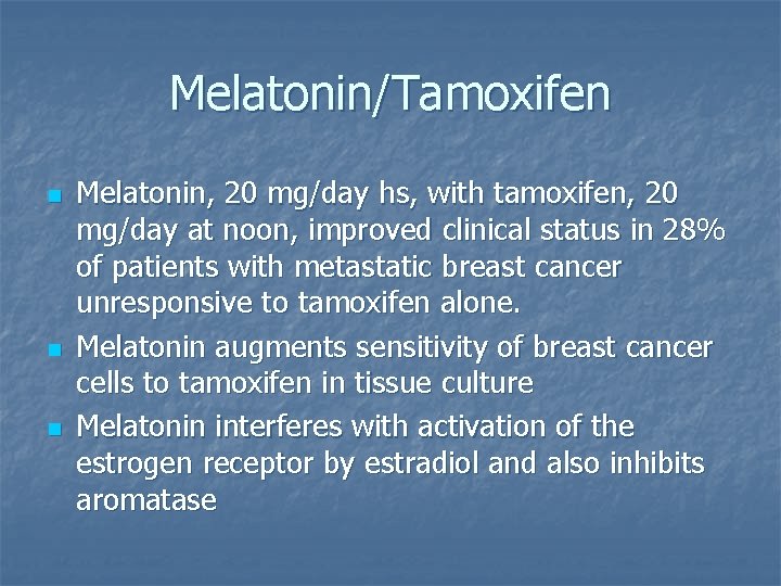 Melatonin/Tamoxifen n Melatonin, 20 mg/day hs, with tamoxifen, 20 mg/day at noon, improved clinical