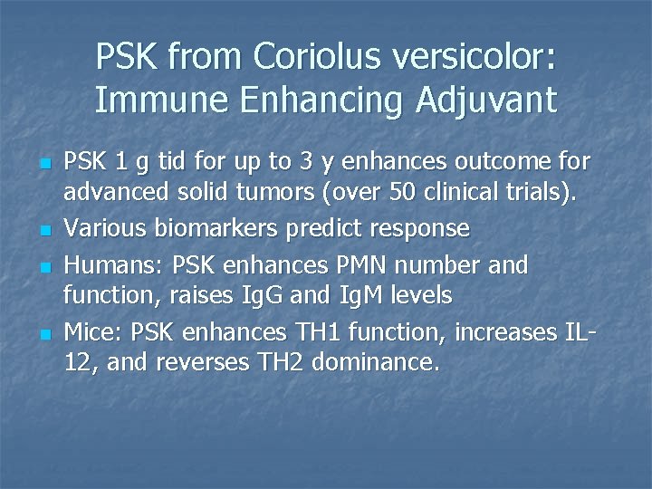 PSK from Coriolus versicolor: Immune Enhancing Adjuvant n n PSK 1 g tid for