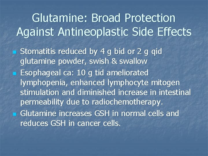 Glutamine: Broad Protection Against Antineoplastic Side Effects n n n Stomatitis reduced by 4
