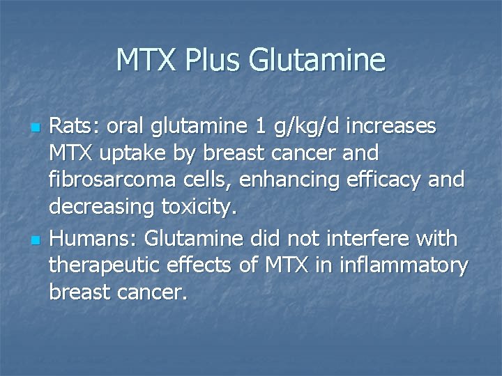 MTX Plus Glutamine n n Rats: oral glutamine 1 g/kg/d increases MTX uptake by