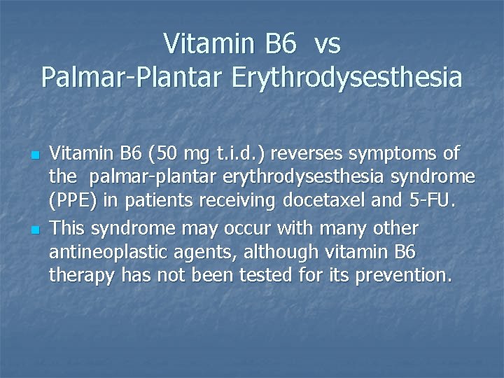 Vitamin B 6 vs Palmar-Plantar Erythrodysesthesia n n Vitamin B 6 (50 mg t.