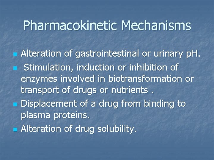 Pharmacokinetic Mechanisms n n Alteration of gastrointestinal or urinary p. H. Stimulation, induction or