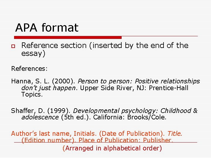 APA format o Reference section (inserted by the end of the essay) References: Hanna,