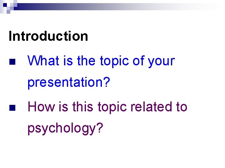 Introduction n What is the topic of your presentation? n How is this topic