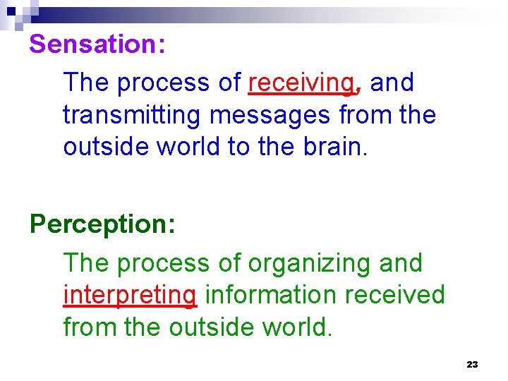Sensation: The process of receiving, and transmitting messages from the outside world to the