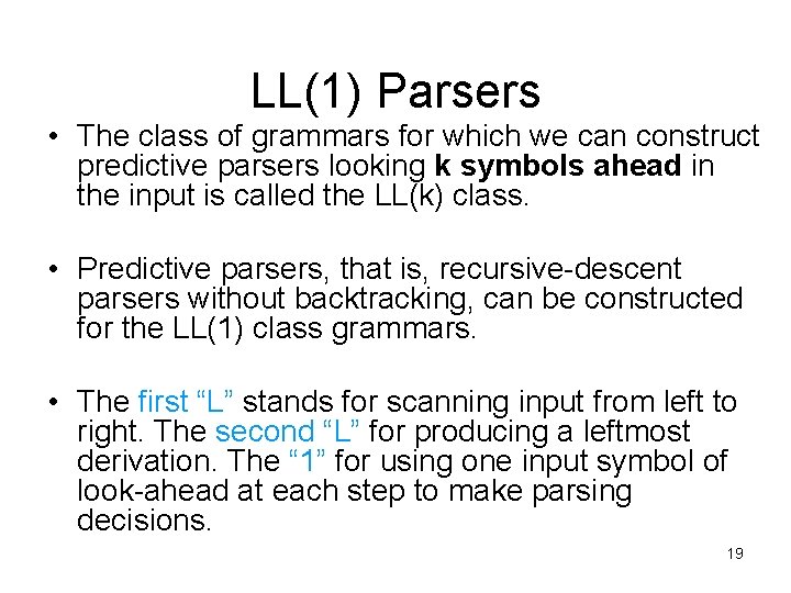 LL(1) Parsers • The class of grammars for which we can construct predictive parsers