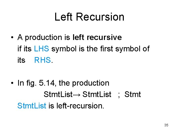 Left Recursion • A production is left recursive if its LHS symbol is the