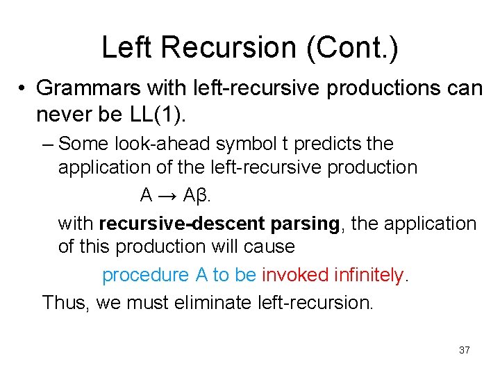 Left Recursion (Cont. ) • Grammars with left-recursive productions can never be LL(1). –