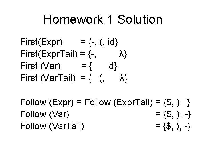 Homework 1 Solution First(Expr) = {-, (, id} First(Expr. Tail) = {-, λ} First