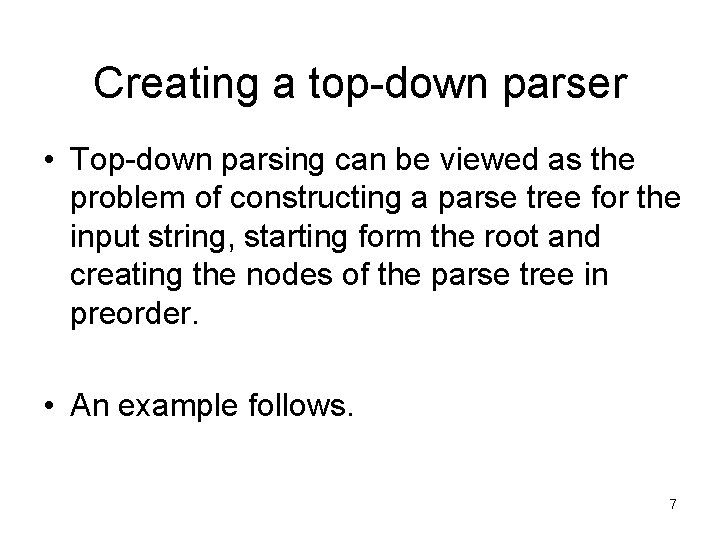 Creating a top-down parser • Top-down parsing can be viewed as the problem of