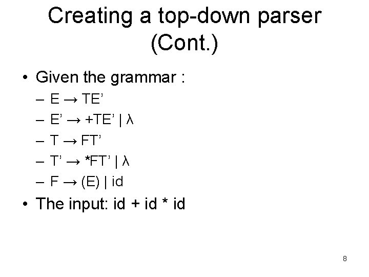 Creating a top-down parser (Cont. ) • Given the grammar : – – –