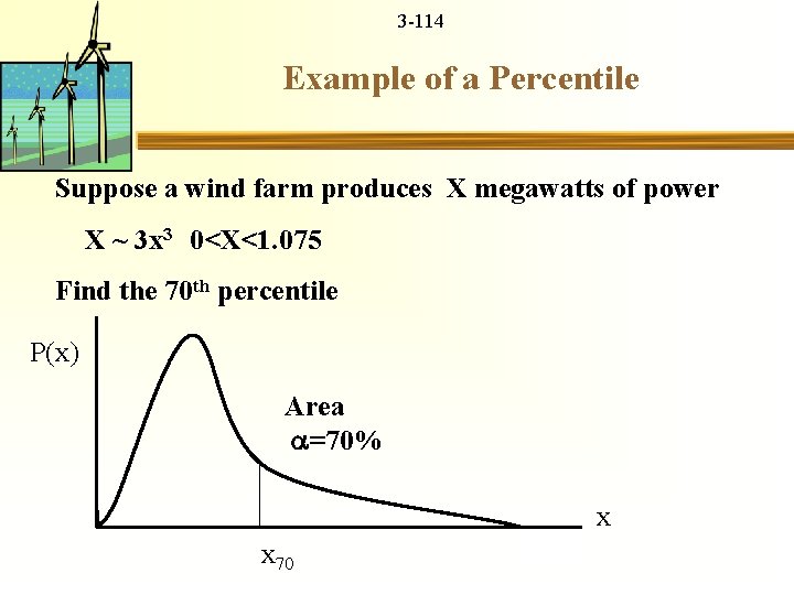 3 -114 Example of a Percentile Suppose a wind farm produces X megawatts of