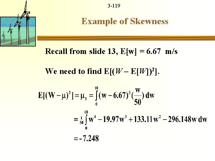 3 -119 Example of Skewness Recall from slide 13, E[w] = 6. 67 m/s