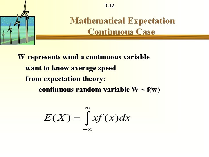 3 -12 Mathematical Expectation Continuous Case W represents wind a continuous variable want to