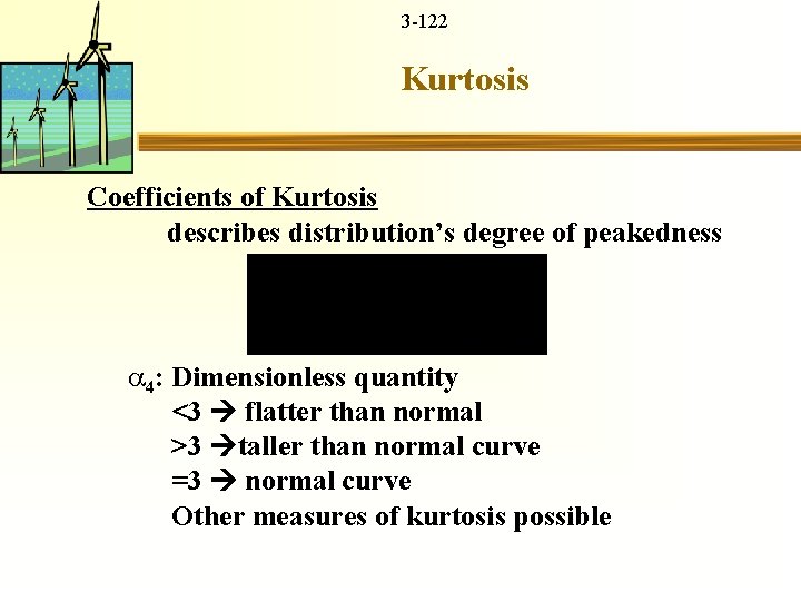 3 -122 Kurtosis Coefficients of Kurtosis describes distribution’s degree of peakedness 4: Dimensionless quantity