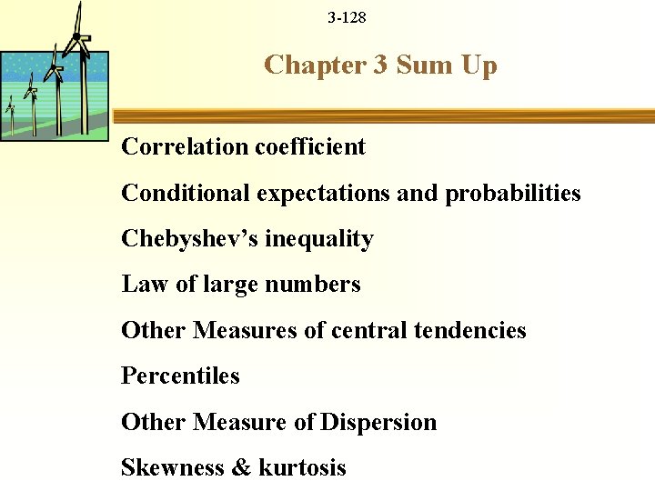 3 -128 Chapter 3 Sum Up Correlation coefficient Conditional expectations and probabilities Chebyshev’s inequality