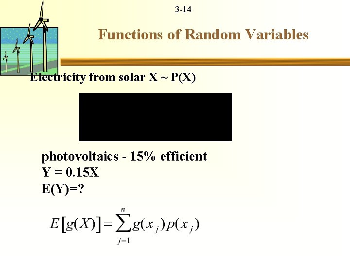 3 -14 Functions of Random Variables Electricity from solar X ~ P(X) photovoltaics -