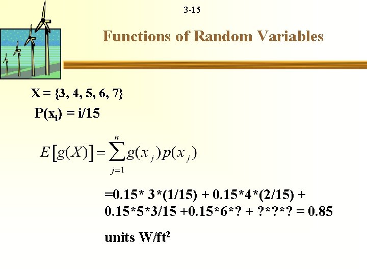 3 -15 Functions of Random Variables X = {3, 4, 5, 6, 7} P(xi)