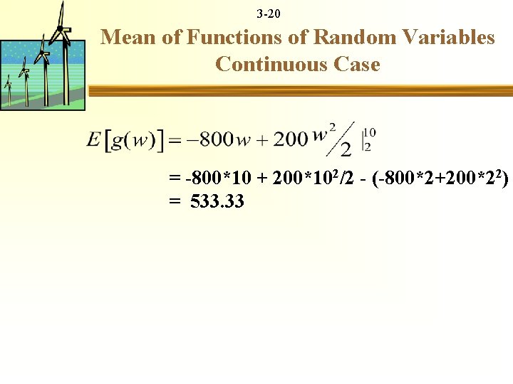 3 -20 Mean of Functions of Random Variables Continuous Case = -800*10 + 200*102/2