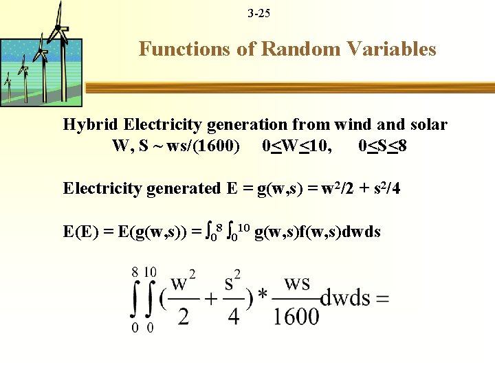 3 -25 Functions of Random Variables Hybrid Electricity generation from wind and solar W,