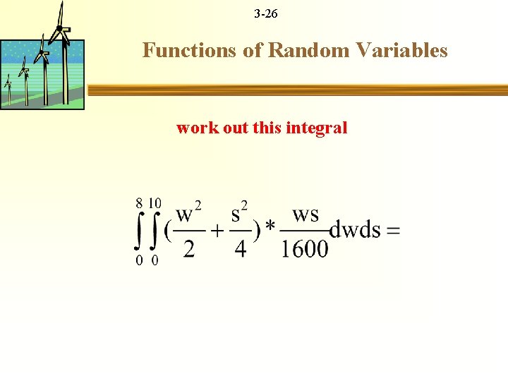 3 -26 Functions of Random Variables work out this integral 