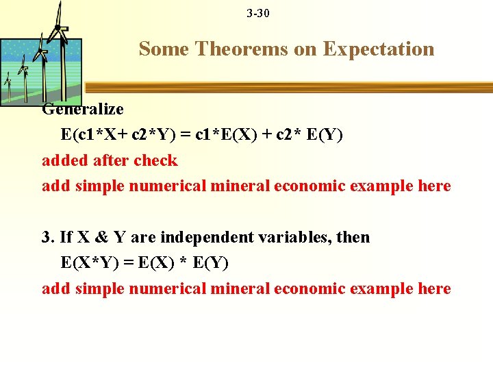 3 -30 Some Theorems on Expectation Generalize E(c 1*X+ c 2*Y) = c 1*E(X)