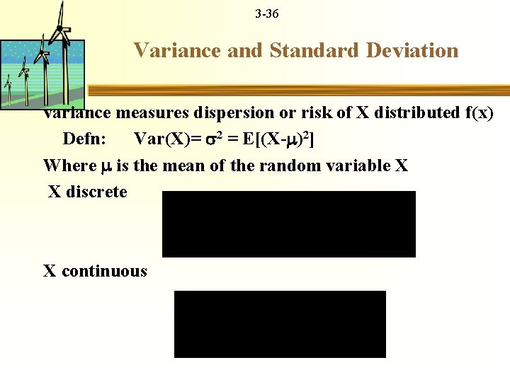 3 -36 Variance and Standard Deviation variance measures dispersion or risk of X distributed