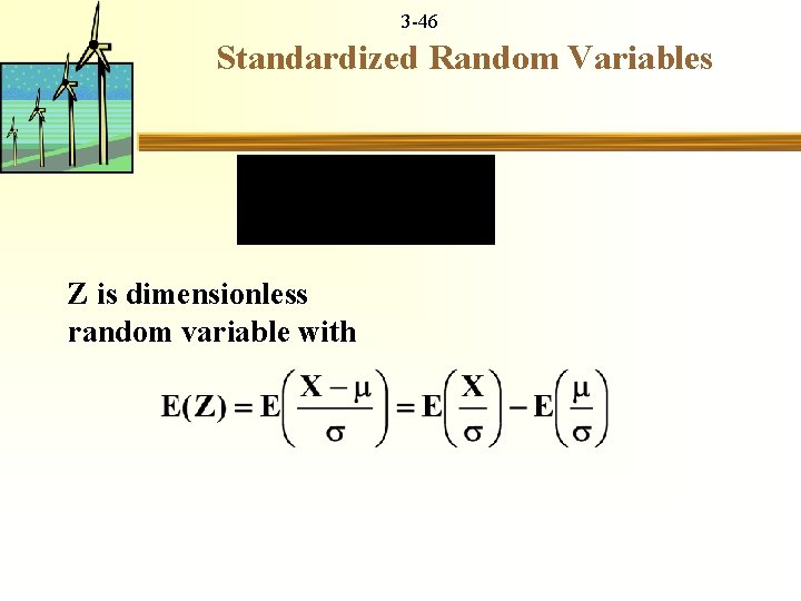 3 -46 Standardized Random Variables Z is dimensionless random variable with 