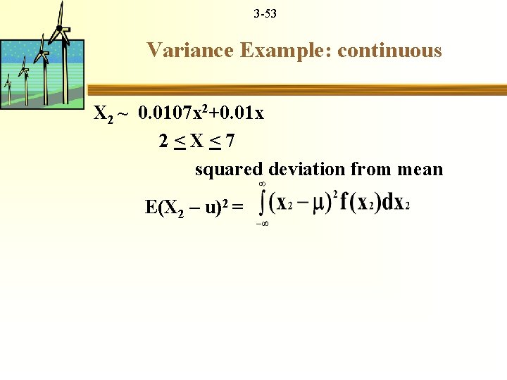 3 -53 Variance Example: continuous X 2 ~ 0. 0107 x 2+0. 01 x