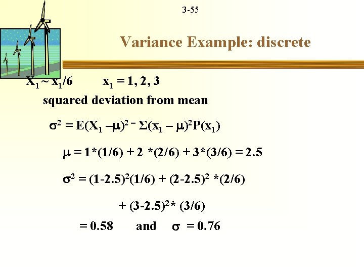 3 -55 Variance Example: discrete X 1 ~ x 1/6 x 1 = 1,