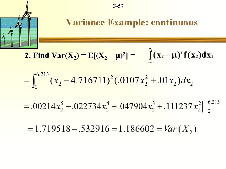 3 -57 Variance Example: continuous 2. Find Var(X 2) = E[(X 2 – μ)2]