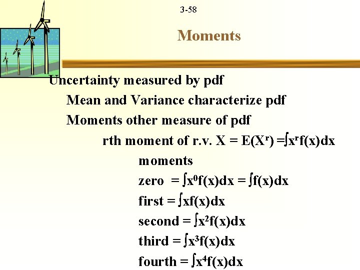 3 -58 Moments Uncertainty measured by pdf Mean and Variance characterize pdf Moments other