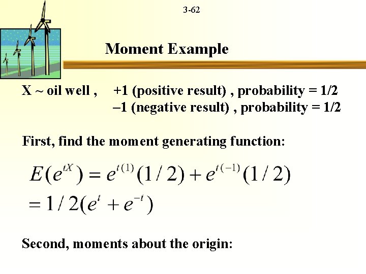 3 -62 Moment Example X ~ oil well , +1 (positive result) , probability