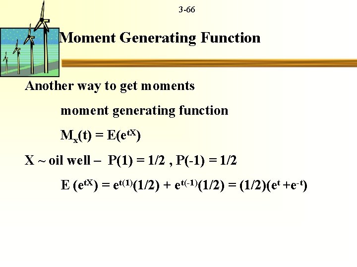 3 -66 Moment Generating Function Another way to get moments moment generating function Mx(t)