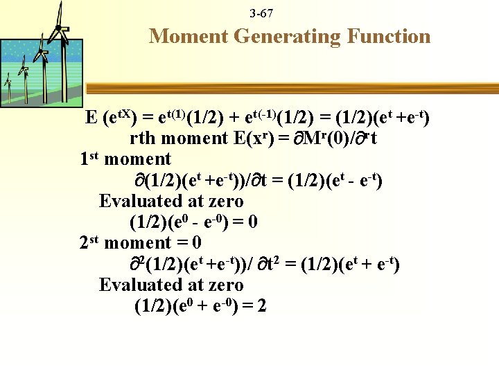 3 -67 Moment Generating Function E (et. X) = et(1)(1/2) + et(-1)(1/2) = (1/2)(et