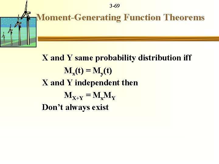 3 -69 Moment-Generating Function Theorems X and Y same probability distribution iff Mx(t) =