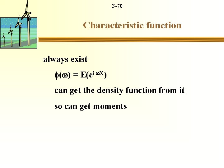 3 -70 Characteristic function always exist ( ) = E(ei X) can get the