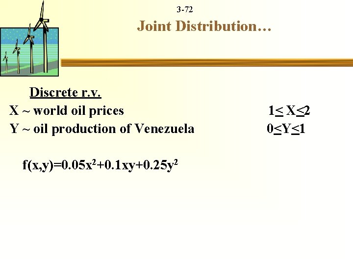3 -72 Joint Distribution… Discrete r. v. X ~ world oil prices 1< X<2