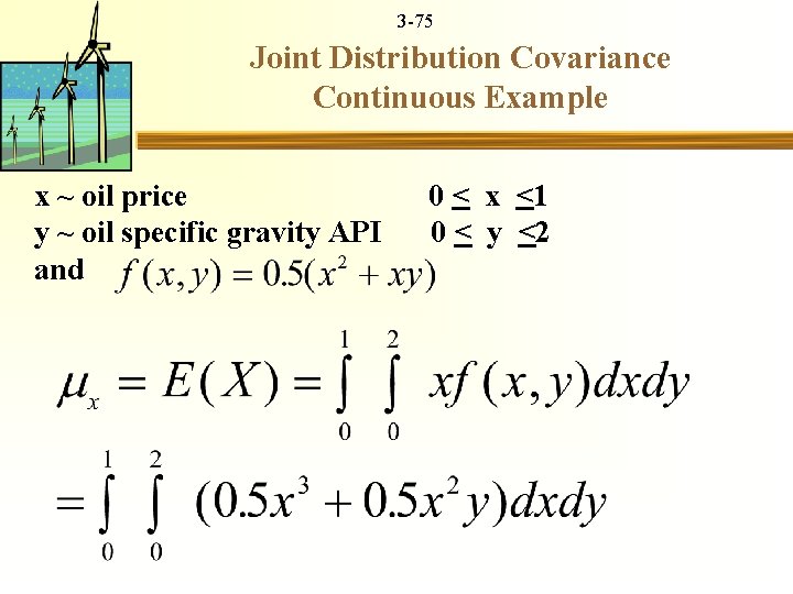 3 -75 Joint Distribution Covariance Continuous Example x ~ oil price 0 < x