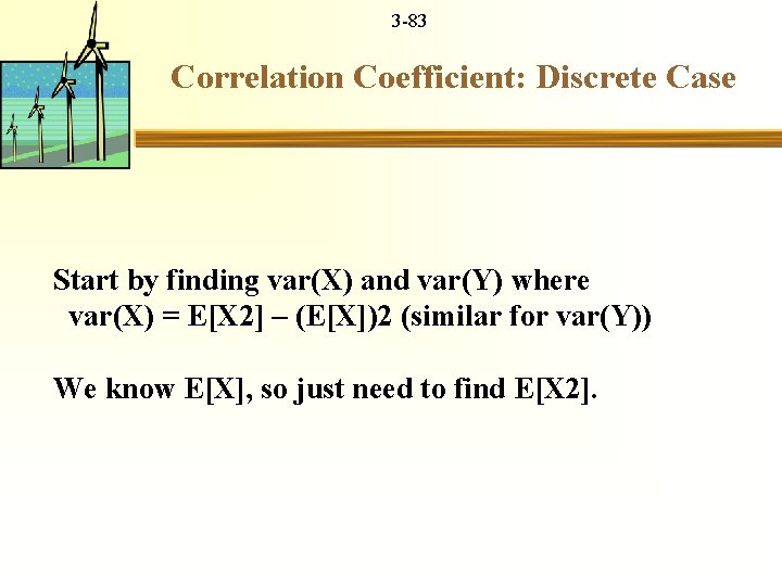 3 -83 Correlation Coefficient: Discrete Case Start by finding var(X) and var(Y) where var(X)