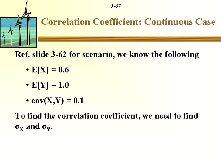 3 -87 Correlation Coefficient: Continuous Case Ref. slide 3 -62 for scenario, we know