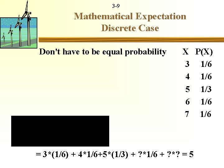 3 -9 Mathematical Expectation Discrete Case Don't have to be equal probability X P(X)