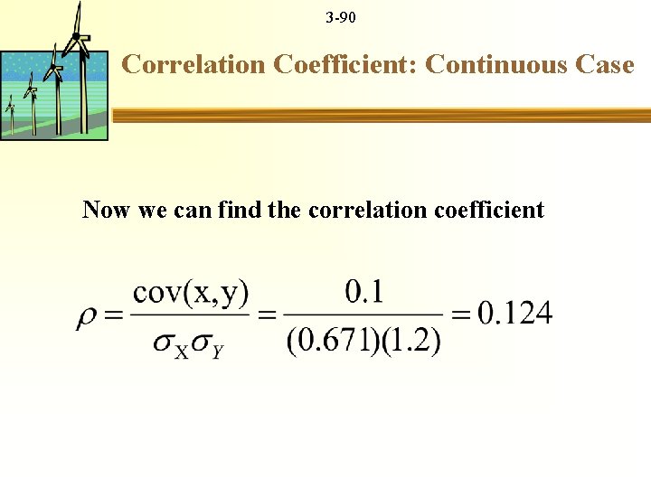 3 -90 Correlation Coefficient: Continuous Case Now we can find the correlation coefficient 