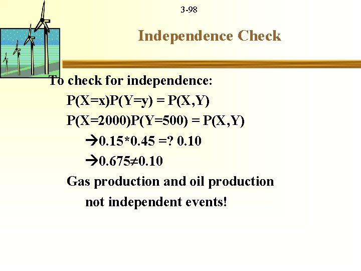 3 -98 Independence Check To check for independence: P(X=x)P(Y=y) = P(X, Y) P(X=2000)P(Y=500) =