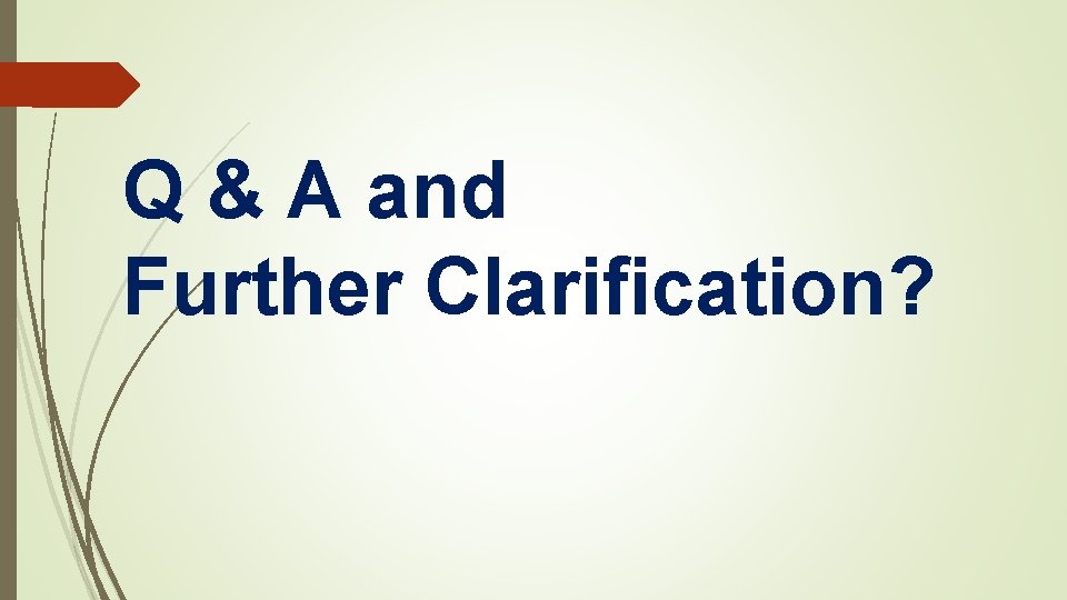 Q & A and Further Clarification? Q & A and Further Clarification?